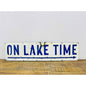 On Lake Time Metal Sign